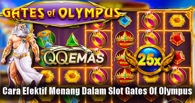 Cara Efektif Menang Dalam Slot Gates Of Olympus