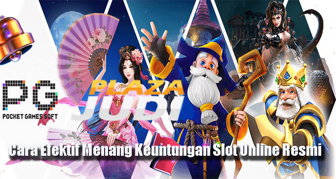 Cara Efektif Menang Keuntungan Slot Online Resmi