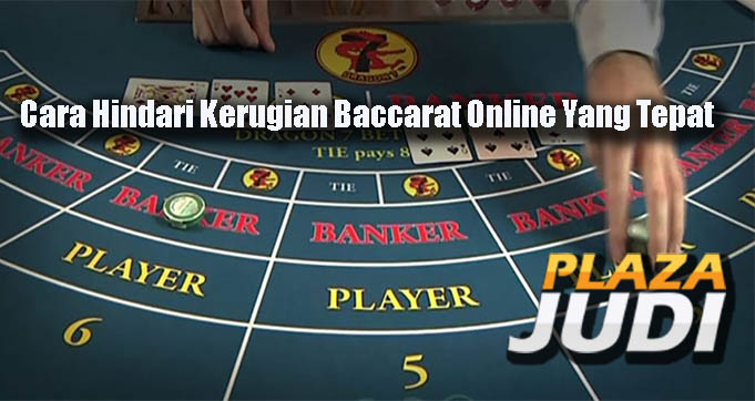 Cara Hindari Kerugian Baccarat Online Yang Tepat