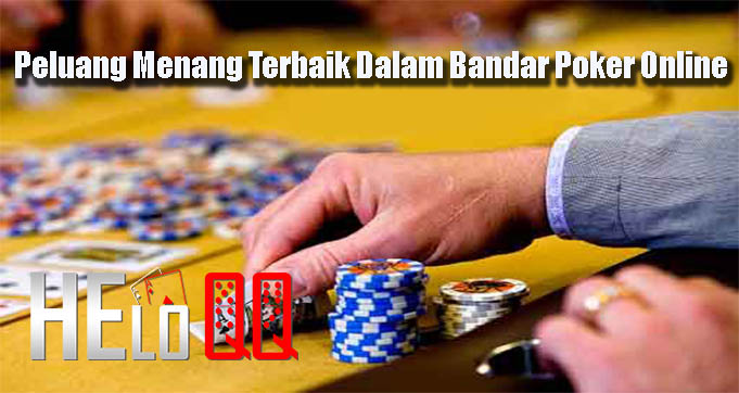 Peluang Menang Terbaik Dalam Bandar Poker Online