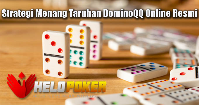 Strategi Menang Taruhan DominoQQ Online Resmi