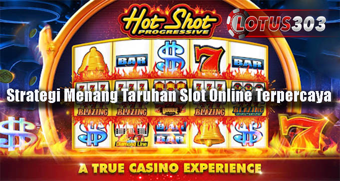 Strategi Menang Taruhan Slot Online Terpercaya