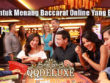 Tips Untuk Menang Baccarat Online Yang Efektif