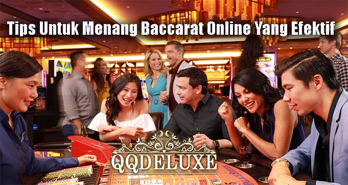 Tips Untuk Menang Baccarat Online Yang Efektif