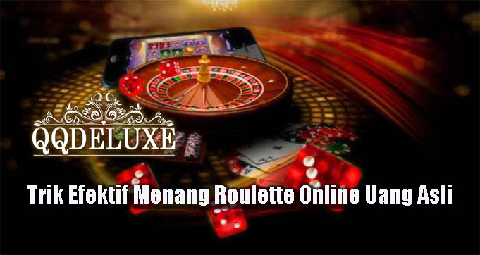 Trik Efektif Menang Roulette Online Uang Asli