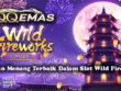 Panduan Menang Terbaik Dalam Slot Wild Fireworks