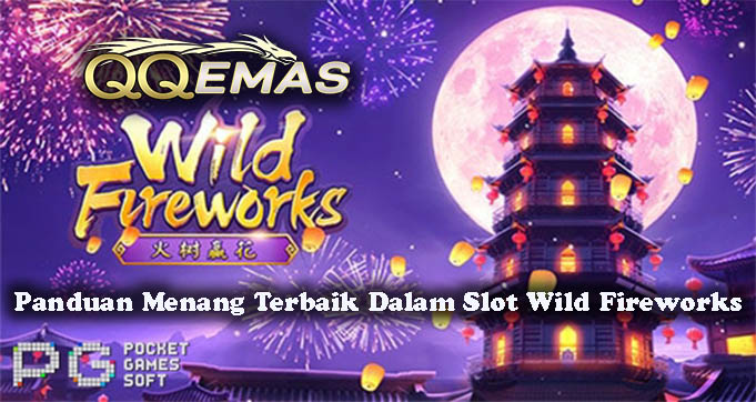 Panduan Menang Terbaik Dalam Slot Wild Fireworks