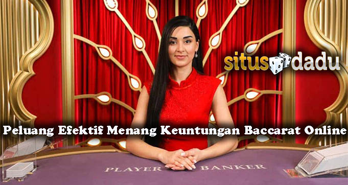 Peluang Efektif Menang Keuntungan Baccarat Online