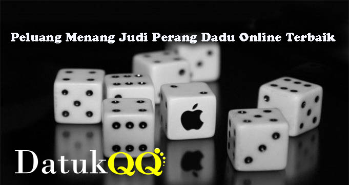 Peluang Menang Judi Perang Dadu Online Terbaik