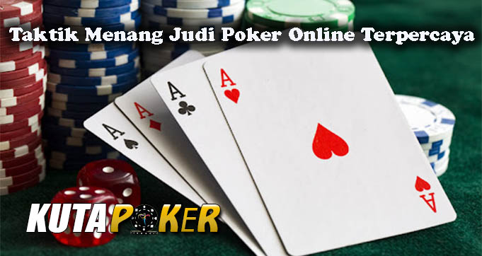 Taktik Menang Judi Poker Online Terpercaya