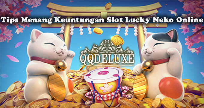 Tips Menang Keuntungan Slot Lucky Neko Online