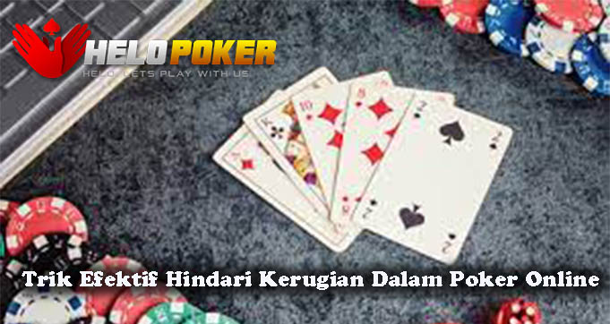 Trik Efektif Hindari Kerugian Dalam Poker Online